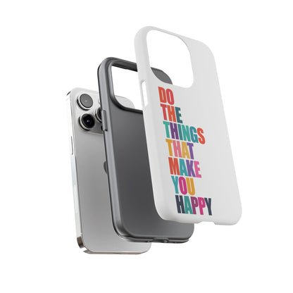 "Do The Things That Make You Happy" - iPhone Case