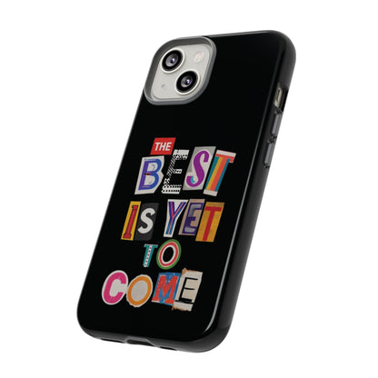 'The Best Is Yet To Come' - iPhone Case