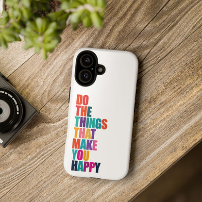 "Do The Things That Make You Happy" - iPhone Case