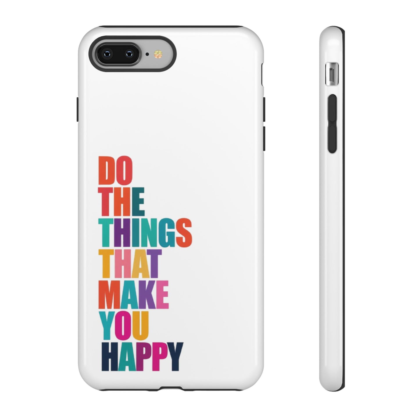 "Do The Things That Make You Happy" - iPhone Case