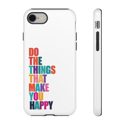 "Do The Things That Make You Happy" - iPhone Case