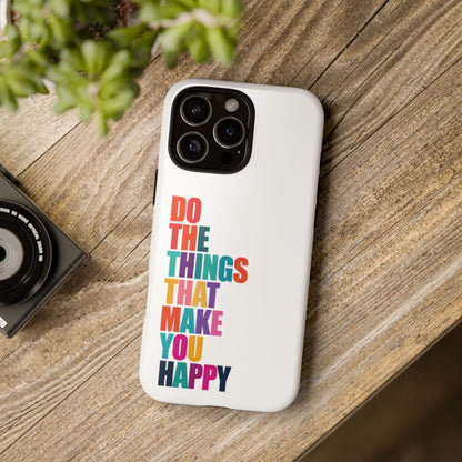 "Do The Things That Make You Happy" - iPhone Case