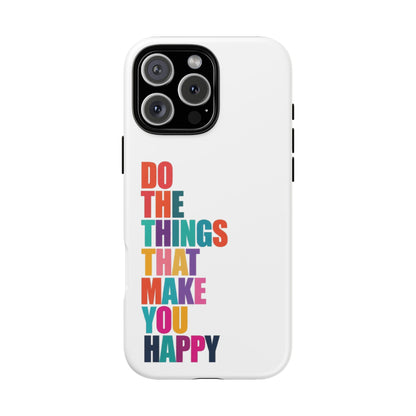 "Do The Things That Make You Happy" - iPhone Case