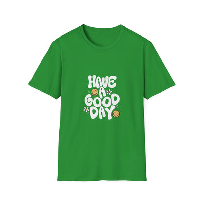 Have a Good Day Unisex Softstyle T-Shirt - Positive Vibes Tee