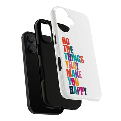 "Do The Things That Make You Happy" - iPhone Case