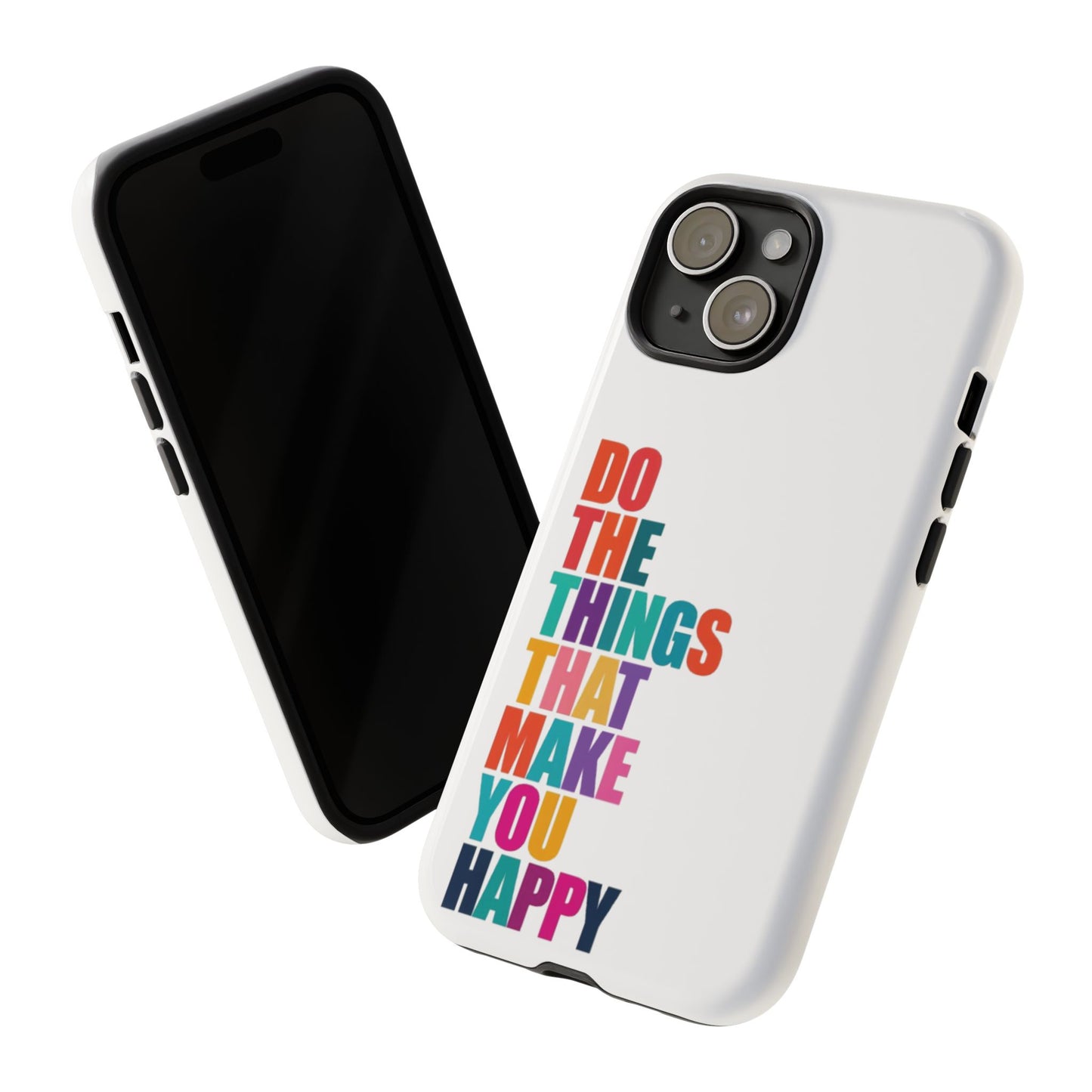 "Do The Things That Make You Happy" - iPhone Case