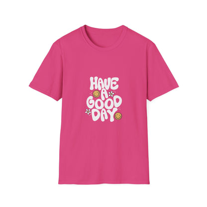 Have a Good Day Unisex Softstyle T-Shirt - Positive Vibes Tee