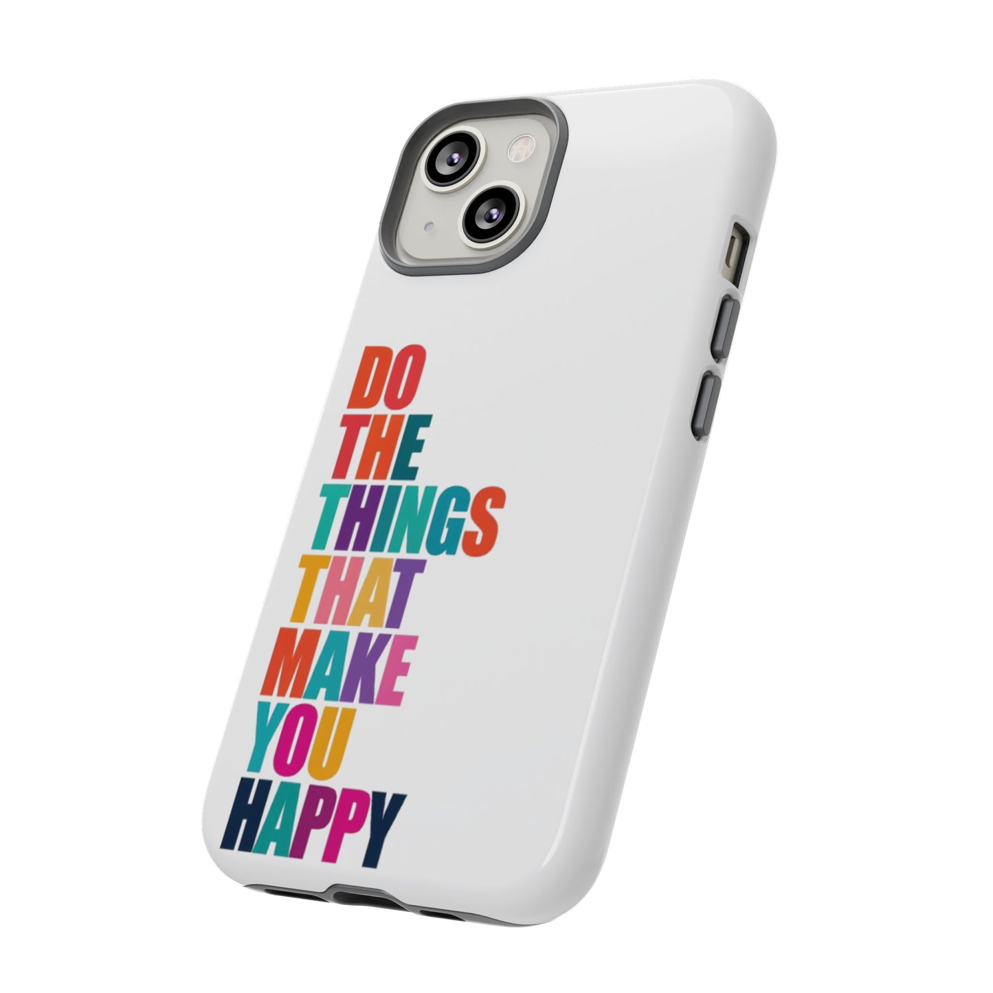 "Do The Things That Make You Happy" - iPhone Case