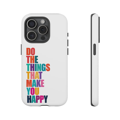 "Do The Things That Make You Happy" - iPhone Case