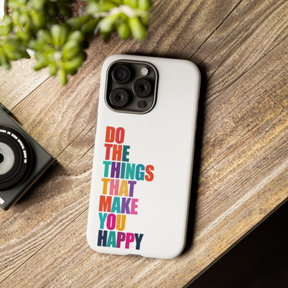 "Do The Things That Make You Happy" - iPhone Case