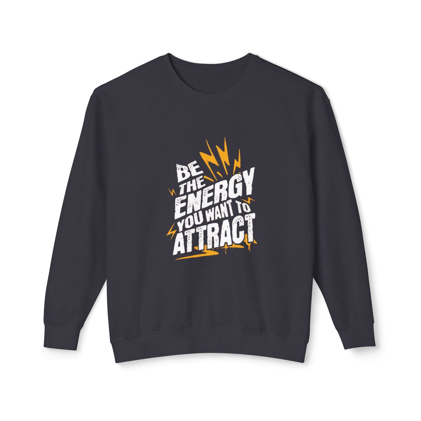 "Be The Energy You Want To Attract" Unisex Lightweight Crewneck Sweatshirt