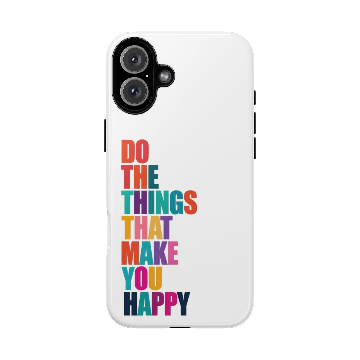 "Do The Things That Make You Happy" - iPhone Case