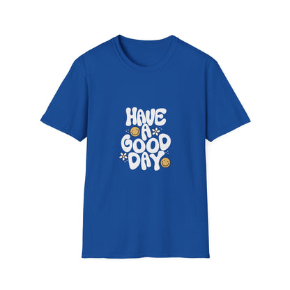 Have a Good Day Unisex Softstyle T-Shirt - Positive Vibes Tee