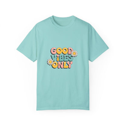 Good Vibes Only T-Shirt, Unisex Garment-Dyed T-shirt