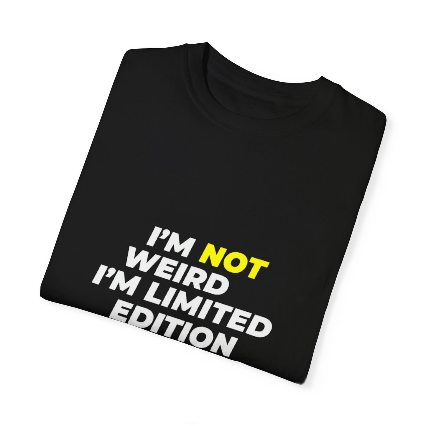 "I'm Not Weird, I'm Limited Edition" T-Shirt