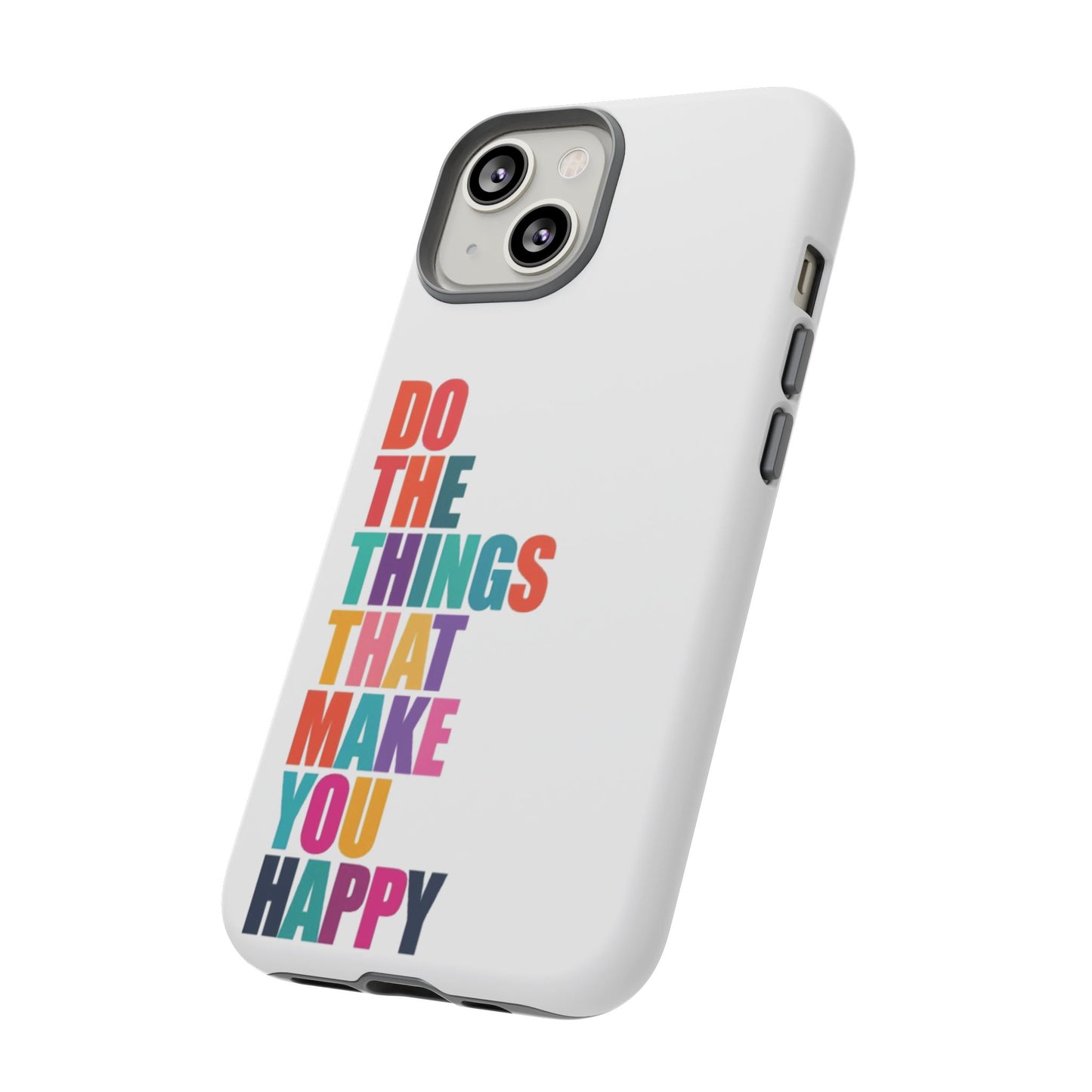 "Do The Things That Make You Happy" - iPhone Case