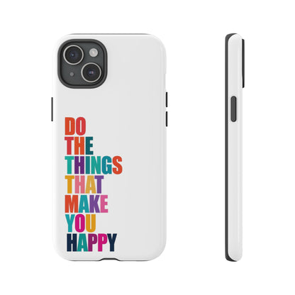 "Do The Things That Make You Happy" - iPhone Case