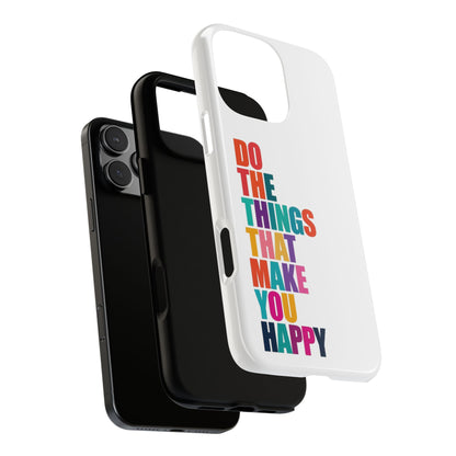 "Do The Things That Make You Happy" - iPhone Case