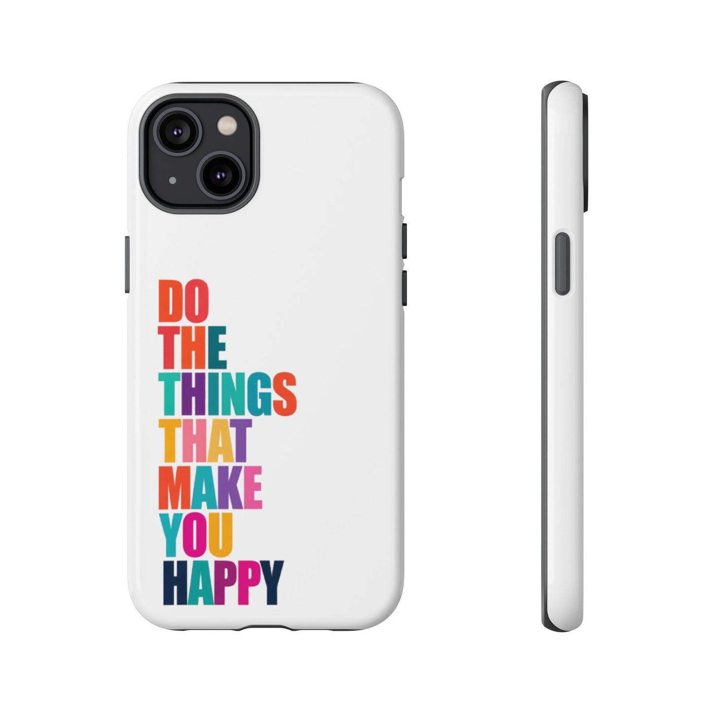 "Do The Things That Make You Happy" - iPhone Case