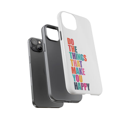 "Do The Things That Make You Happy" - iPhone Case