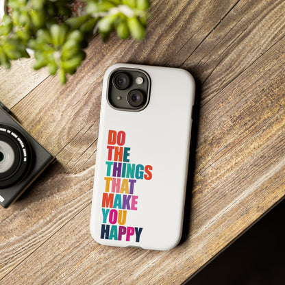 "Do The Things That Make You Happy" - iPhone Case