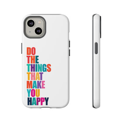 "Do The Things That Make You Happy" - iPhone Case