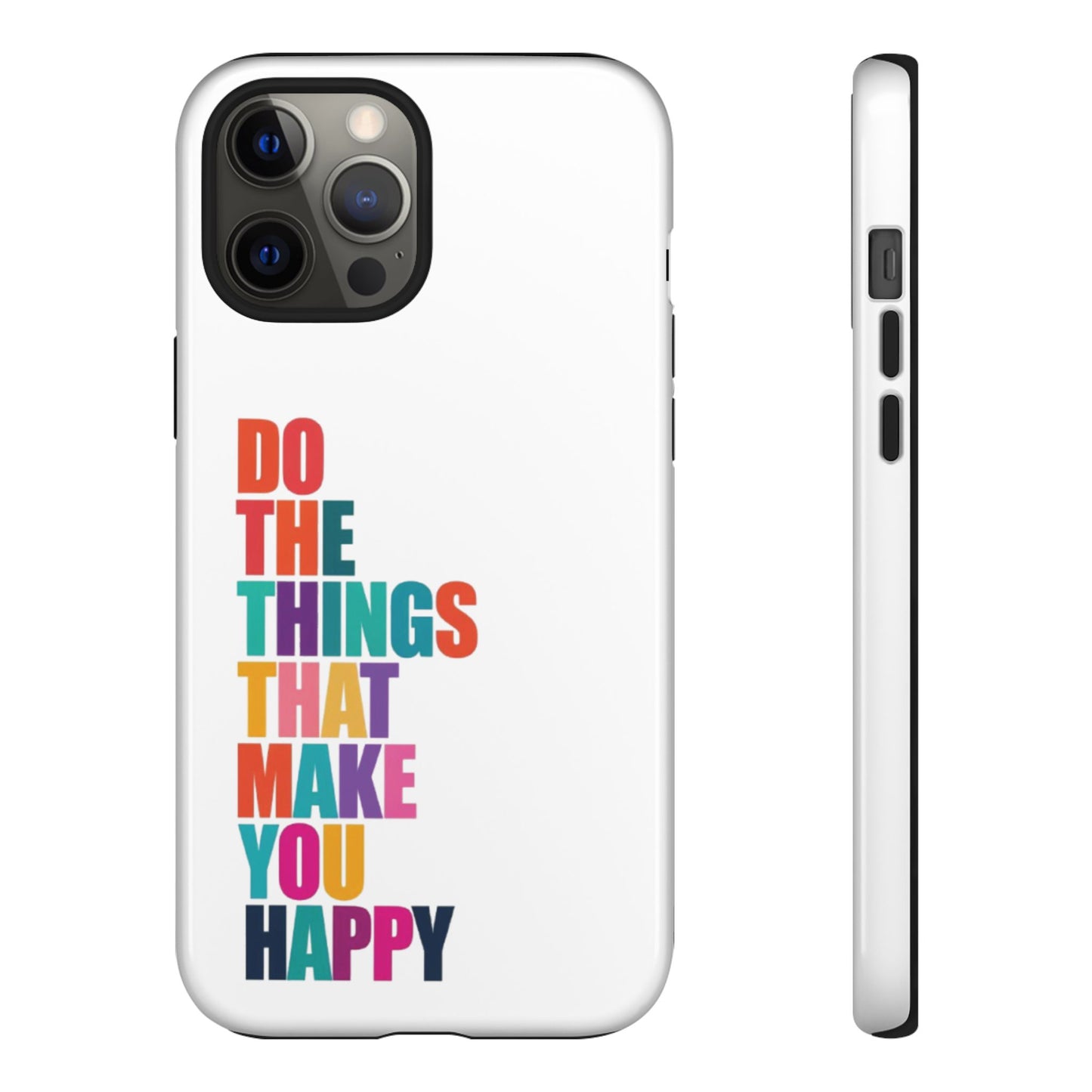 "Do The Things That Make You Happy" - iPhone Case