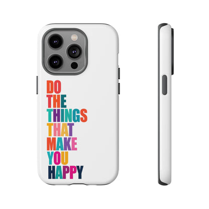 "Do The Things That Make You Happy" - iPhone Case