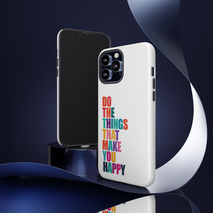 "Do The Things That Make You Happy" - iPhone Case