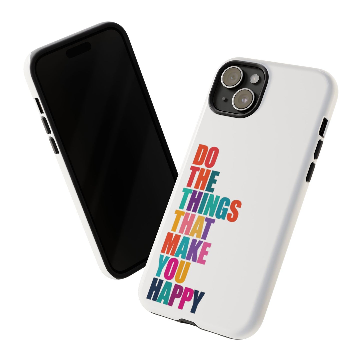 "Do The Things That Make You Happy" - iPhone Case